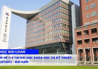 Thông tin Hệ 1+4 tại Đại học Khoa Học và Kỹ Thuật Nam Đài (STUST) – Đài Nam – Kỳ tháng 2/2025