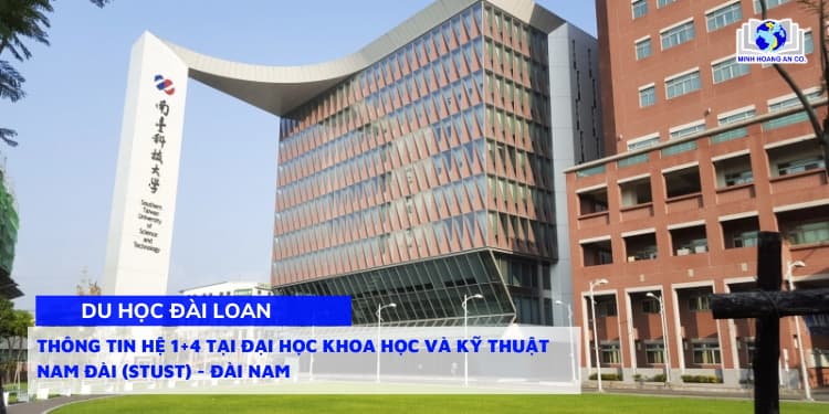 Thông tin Hệ 1+4 tại Đại học Khoa Học và Kỹ Thuật Nam Đài (STUST) - Đài Nam - Kỳ tháng 2/2025 1