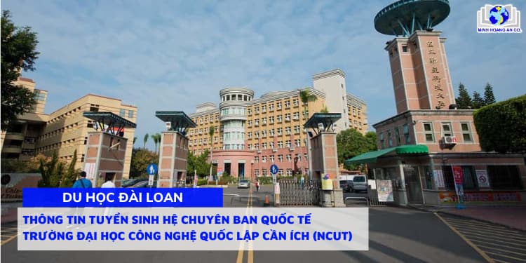 Thông tin tuyển sinh hệ chuyên ban Quốc tế trường Đại học Công nghệ Quốc Lập Cần Ích (NCUT) 1