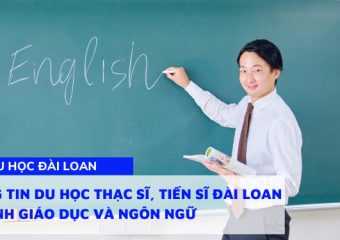 Thông tin du học Thạc sĩ, Tiến sĩ Đài Loan – Ngành giáo dục và ngôn ngữ