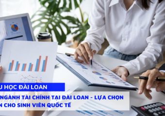 Thông Tin Ngành Tài Chính tại Đài Loan – Lựa chọn hấp dẫn cho sinh viên quốc tế