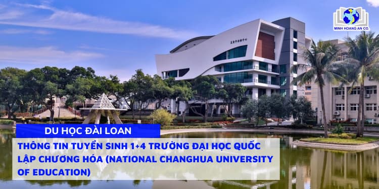 Thông tin tuyển sinh 1+4 trường Đại học Quốc lập Chương Hóa (National Changhua University of Education) 1