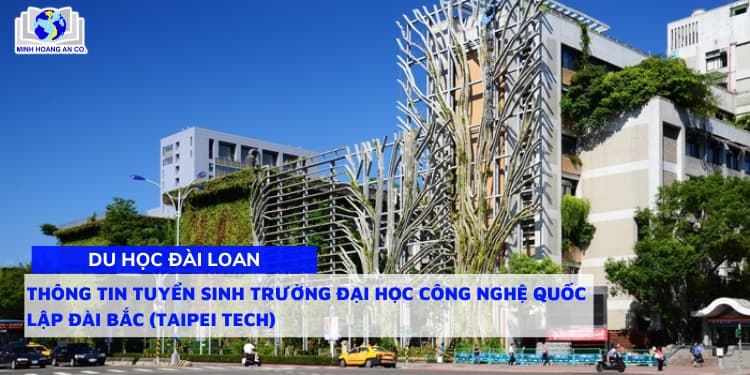 Thông tin tuyển sinh Trường Đại học Công nghệ Quốc Lập Đài Bắc (National Taipei University of Technology - Taipei Tech) 1