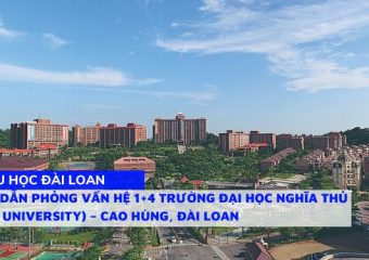 Hướng dẫn phỏng vấn hệ 1+4 Trường Đại học Nghĩa Thủ (I-Shou University) – Cao Hùng, Đài Loan