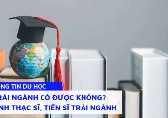 Học trái ngành có được không? Lộ trình Thạc sĩ, Tiến sĩ trái ngành