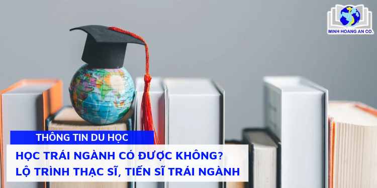 Học trái ngành có được không? Lộ trình Thạc sĩ, Tiến sĩ trái ngành 1